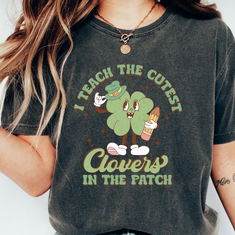 TEACH THE CUTEST CLOVERS SHIRT (COMFORT COLORS T-SHIRT, CASUAL SHIRT UNISEX, HOLIDAY SHIRT, ST. PATTYS DAY) Comfortable Fit Top Womenswear