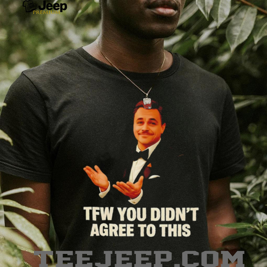 TFW You Didn’t Agree To This Leonardo DiCaprio Meme T Shirt
