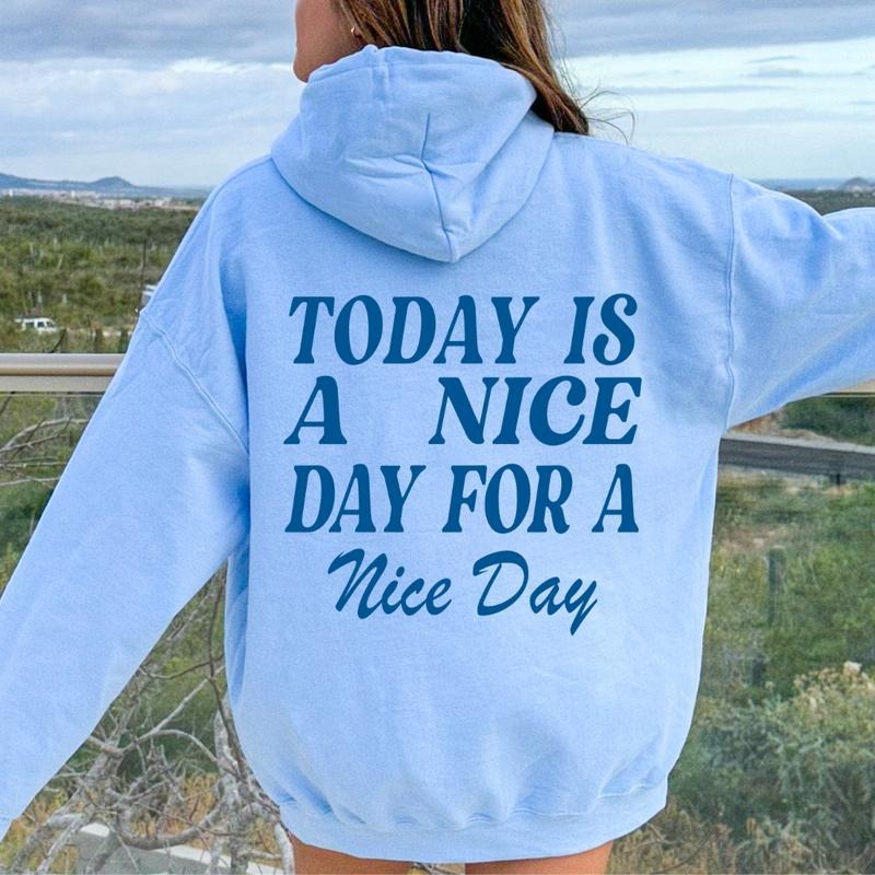 TODAY IS A NICE DAY FOR A NICE DAY HOODIE (UNISEX CASUAL POSITIVE HOODIE) Womenswear Oversized