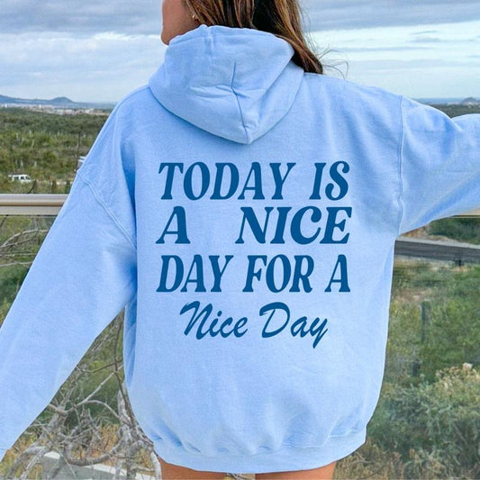 TODAY IS A NICE DAY FOR A NICE DAY HOODIE (UNISEX CASUAL POSITIVE HOODIE) Womenswear Oversized