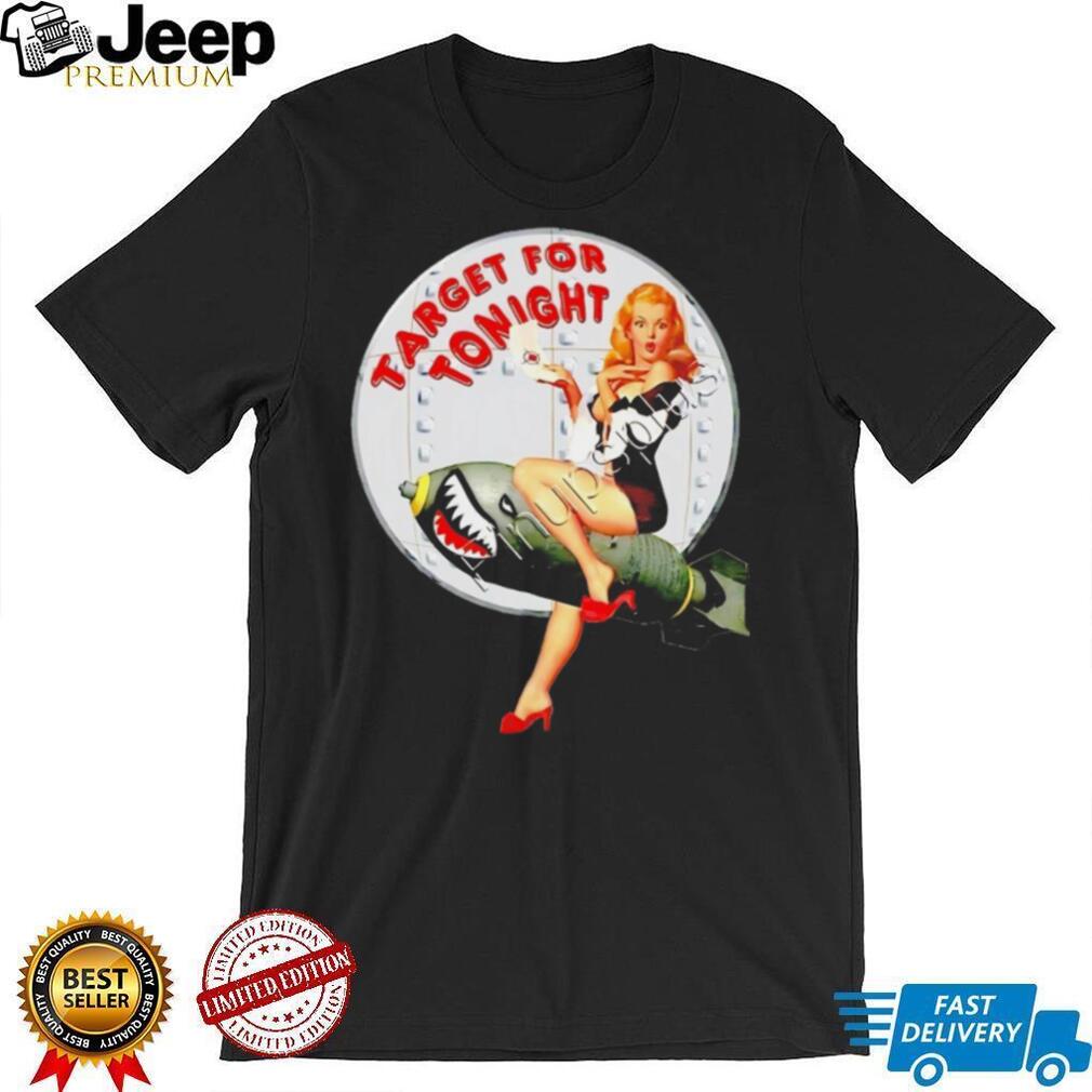 Target For Tonight WWII Style Bomber Nose Art Pinup T Shirt