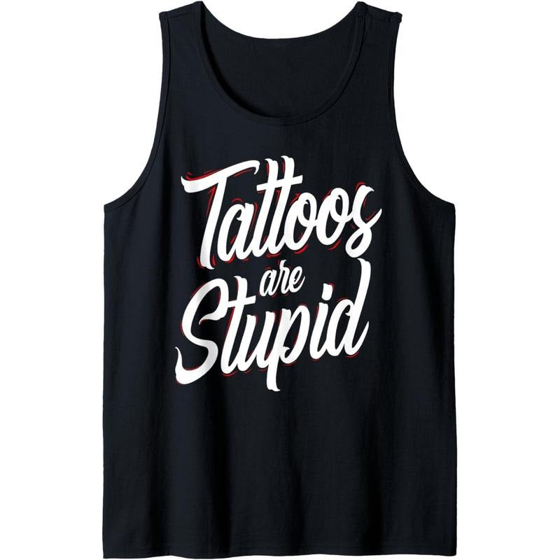 Tattoos Are Stupid Sarcastic Ink Addict Tattooed Tank Top MADE IN USA