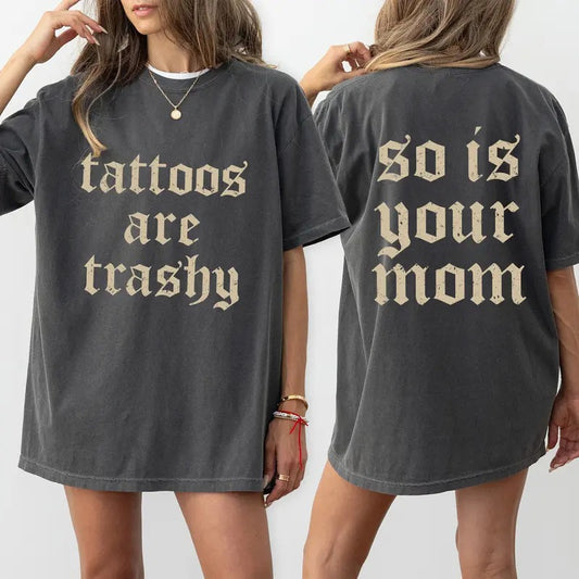 Tattoos Are Trashy And So Is Your Mom Shirt, Sarcastic Sayings Tattoos Graphic Printed Tee, Funny Gifts for Tattoo...