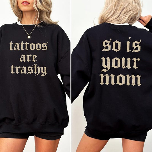 Tattoos Are Trashy And So Is Your Mom Sweatshirt, Tatted Girl Vintage Sweater, Tattooed Girl Apparel, Tattoo Artist Vintage Crewneck