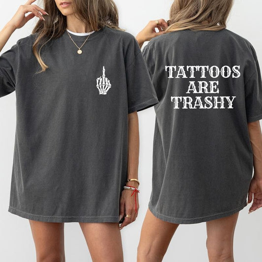 Tattoos Are Trashy Comfort Colors Double Sided Shirt, Tattoos Graphic Tee, Sarcastic Tattoos Unhinged Shirt, Tattooed Mom...
