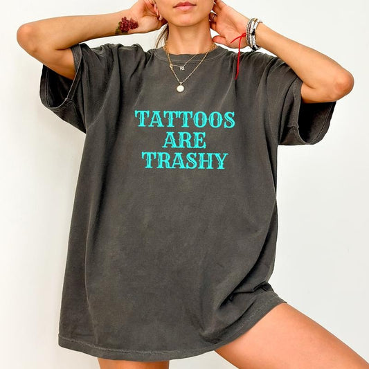 Tattoos Are Trashy Shirt, Tattoos Are Stupid Graphic Printed Tee, Gothic Tattoos Unhinged Shirt, Tattoos Lover T-shirt,...