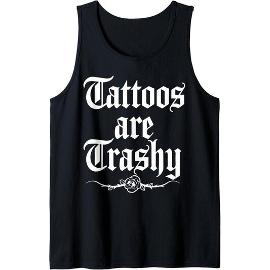 Tattoos Are Trashy Tattoo inspired for men & women tattooed Tank Top Made in USA