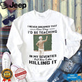 Teacher Appreciation Killing It 70th Birthday Shirt