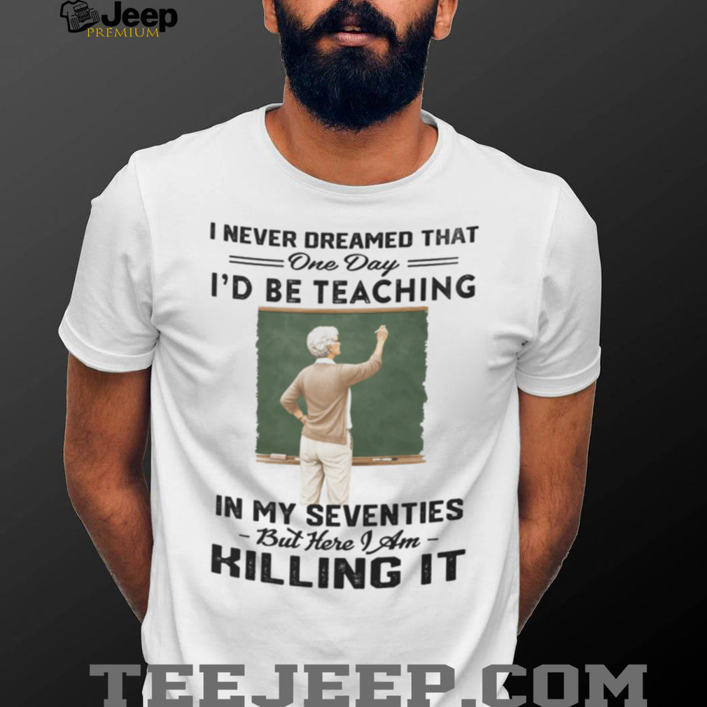 Teacher Appreciation Killing It 70th Birthday Shirt