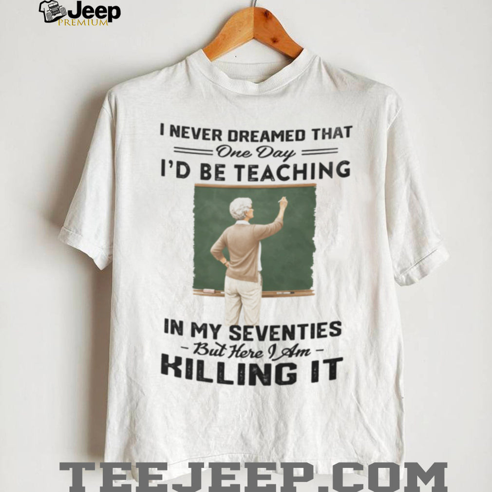 Teacher Appreciation Killing It 70th Birthday Shirt