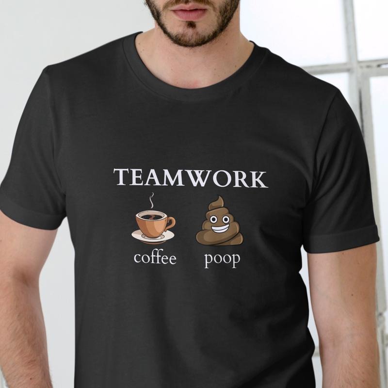 Teamwork Coffee Poop T-Shirt Unisex Cotton Comfortable Humorous Design for Men Women