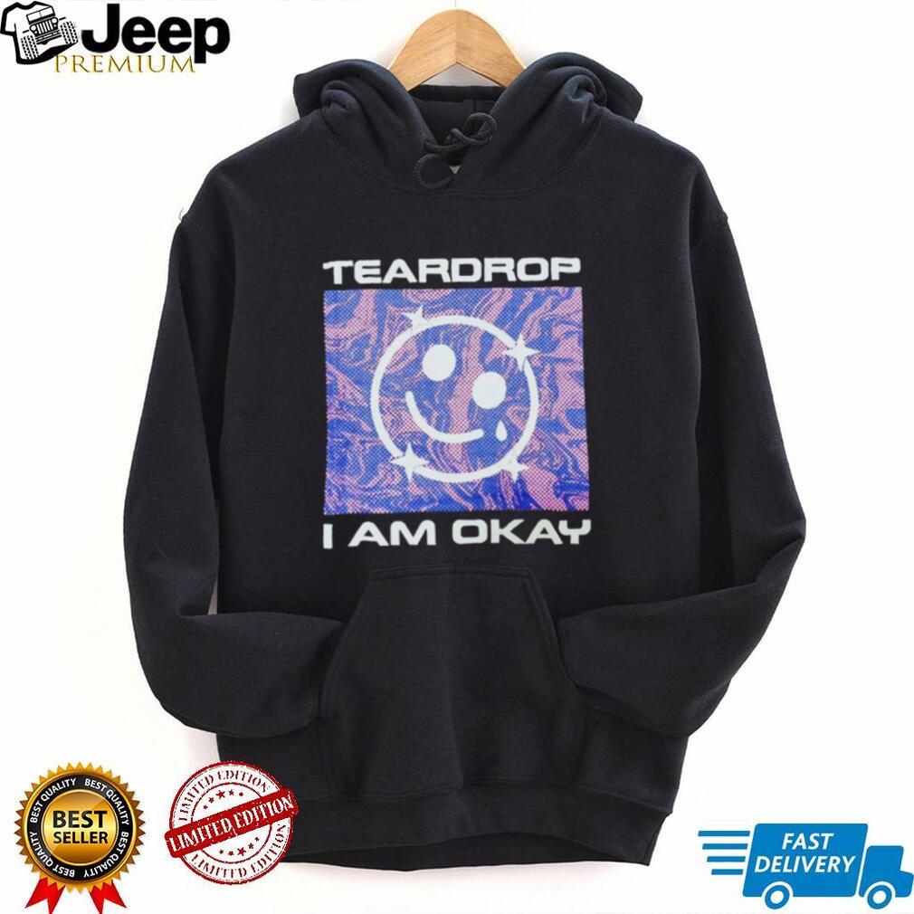 Teardrop I Am Okay Aesthetic Smiley Face T Shirt