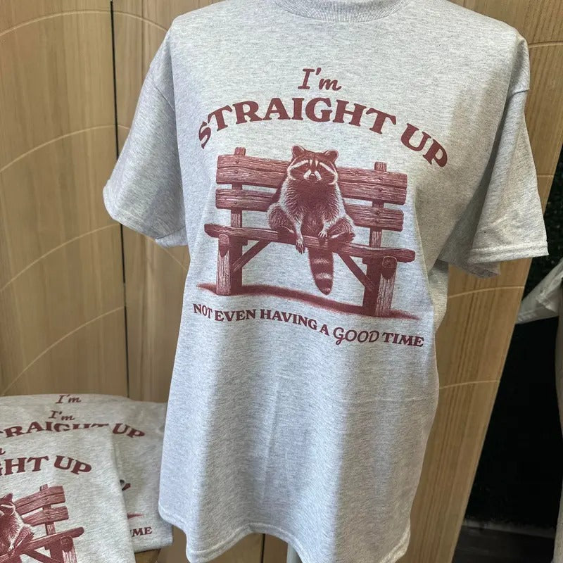 I'm Straight Up Not Even Having A Good Time Sweatshirt or Tee - Unisex Sweatshirt / Tee - Trash Panda Sweatshirt or Tee