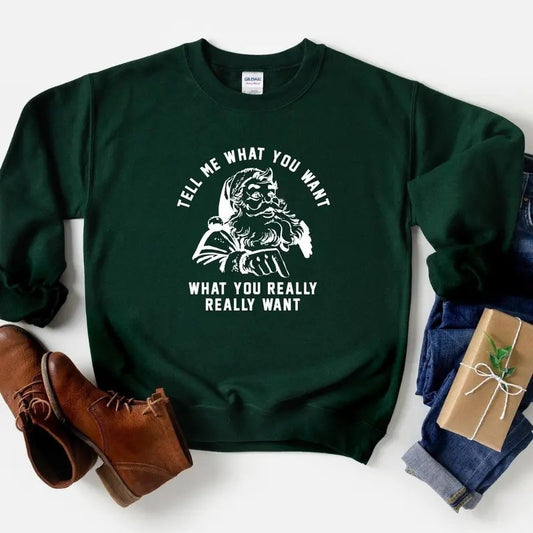 Tell Me What You Really Want, Christmas Sweatshirt, X-mas Shirt, Holiday Sweater, Santa Shirt, Christmas Crewneck, Funny Christmas Sweater