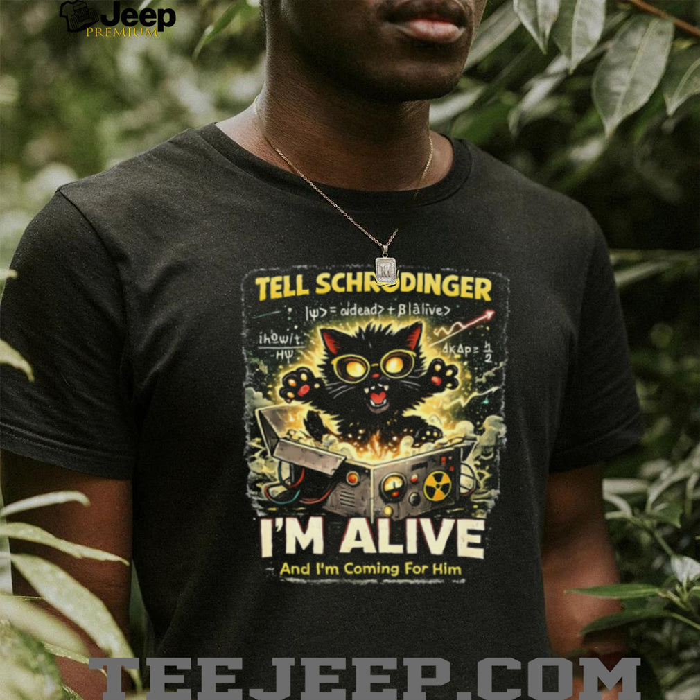 Tell Schrödinger I’m Alive Funny Physics Science Cat Theory T Shirt