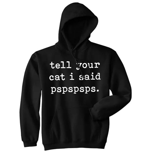 Tell Your Cat I Said Pspspsps Unisex Hoodie Funny Crazy Cat Lady Pet Kitty Animal Lover Hooded Sweatshirt Funny Hoodies Funny Cat Pullover Novelty Sweatshirt Black -