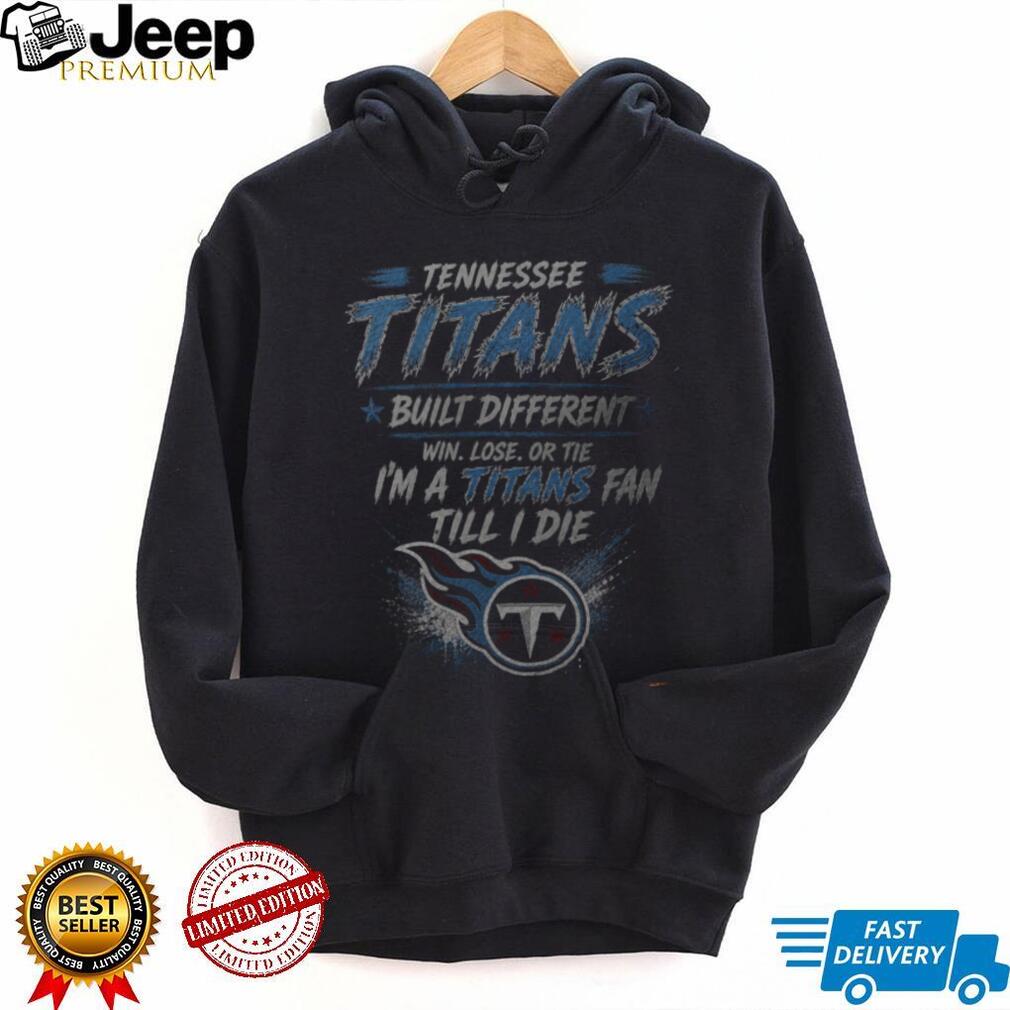Tennessee Titans Built Different Till I Die Shirt
