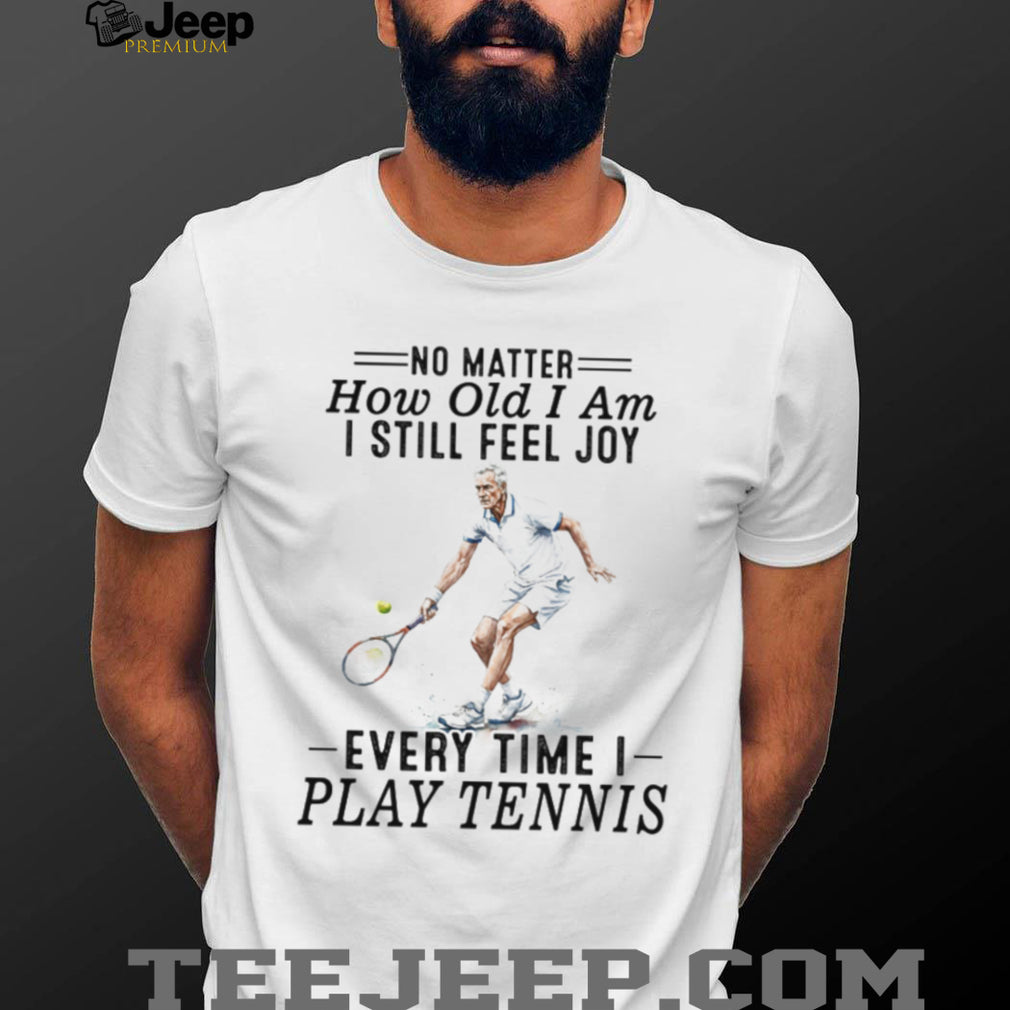 Tennis Player Senior Joy Quote Athletic Sport T Shirt