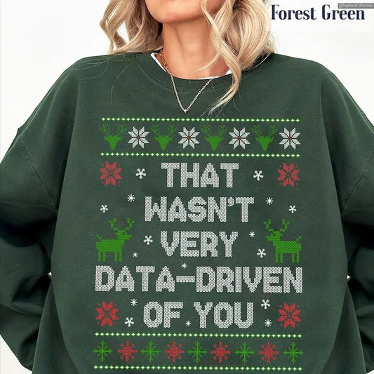 That Wasn't Very Data Driven of You Meme Christmas Sweatshirt, Hoodie, Tee, Xmas Noel Quote Shirt, Gift for Data Analyst Shirt , Global Trending Outfits