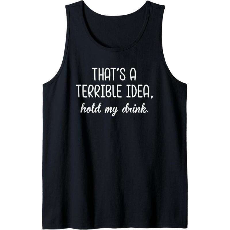That's A Terrible Horrible Idea Hold My Drink Funny Drinking Tank Top Made in USA