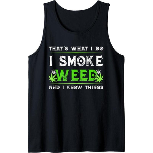That's What I Do Smoke Funny Weed And I Know Things Tank Top