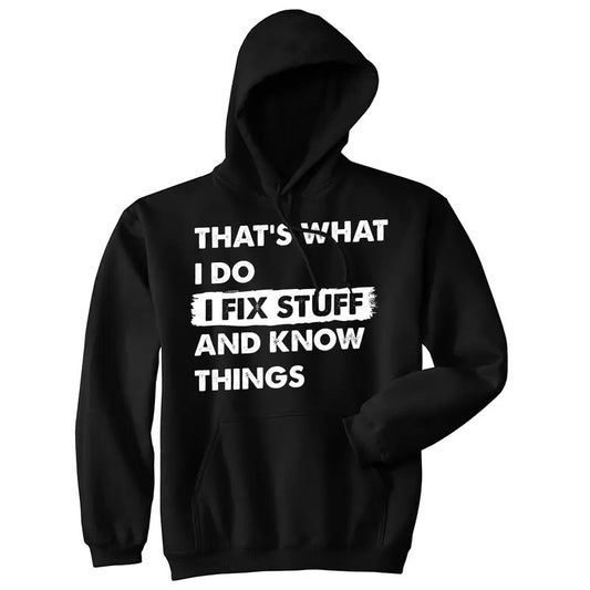 Thats What I Do I Fix Stuff And Know Things Unisex Hoodie Funny Do It Yourself Handyman Joke Hooded Sweatshirt Funny Hoodies Funny Sarcastic Pullover Novelty Sweatshirt Black -