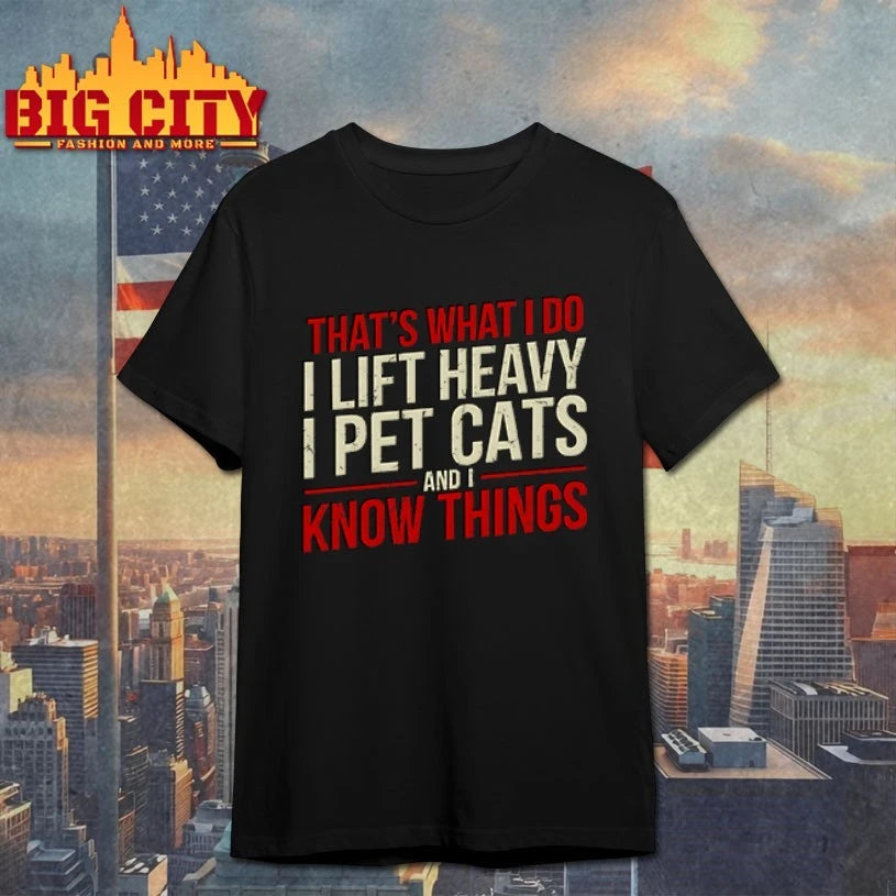 That’s What I Do I Lift Heavy I Pet Cats And I Know Things 2026 shirt