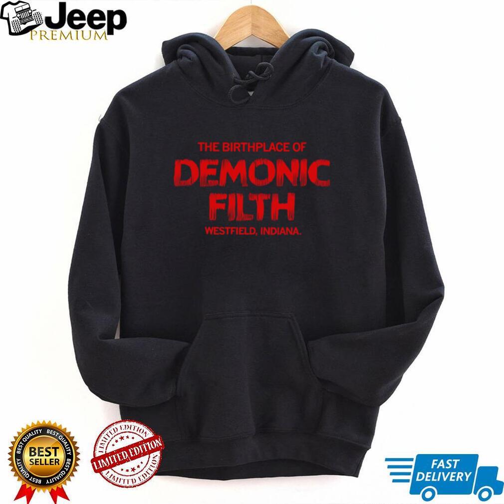 The Birthplace Of Demonic Filth Westfield Indiana Gothic Horror Sarcastic Men Women T Shirt