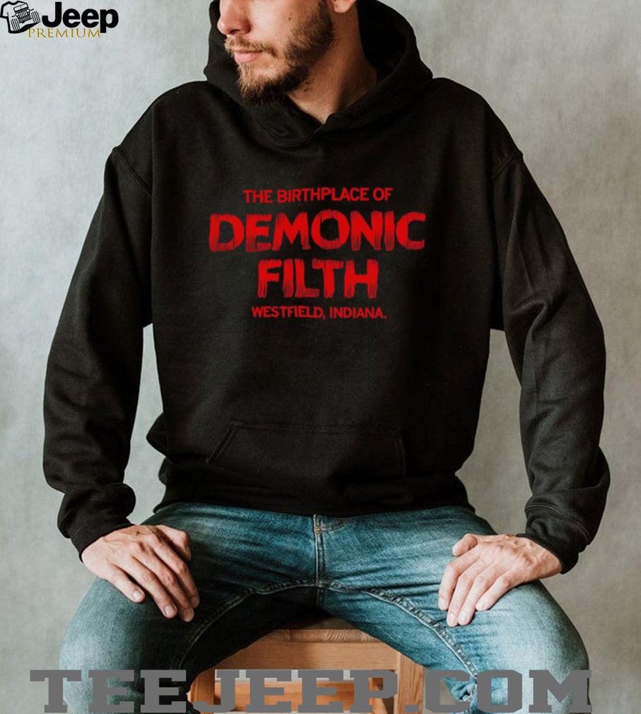The Birthplace Of Demonic Filth Westfield Indiana Gothic Horror Sarcastic Men Women T Shirt