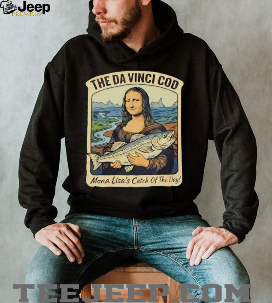 The Da Vinci Cod Mona Lisa Catch Of The Day Funny Fishing T Shirt