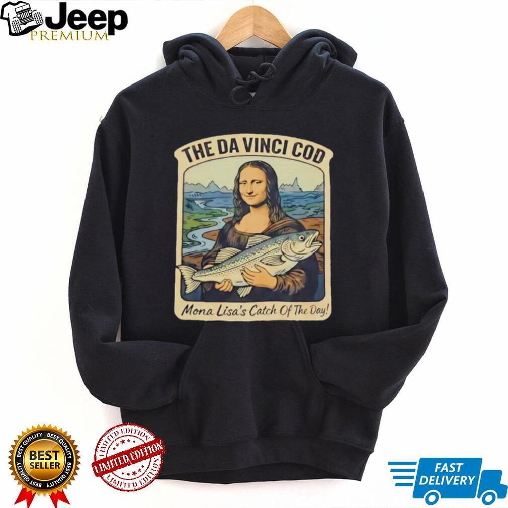 The Da Vinci Cod Mona Lisa Catch Of The Day Funny Fishing T Shirt