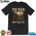 The Deer Are Calling And I Must Go Buck Hunter Graphic T Shirt