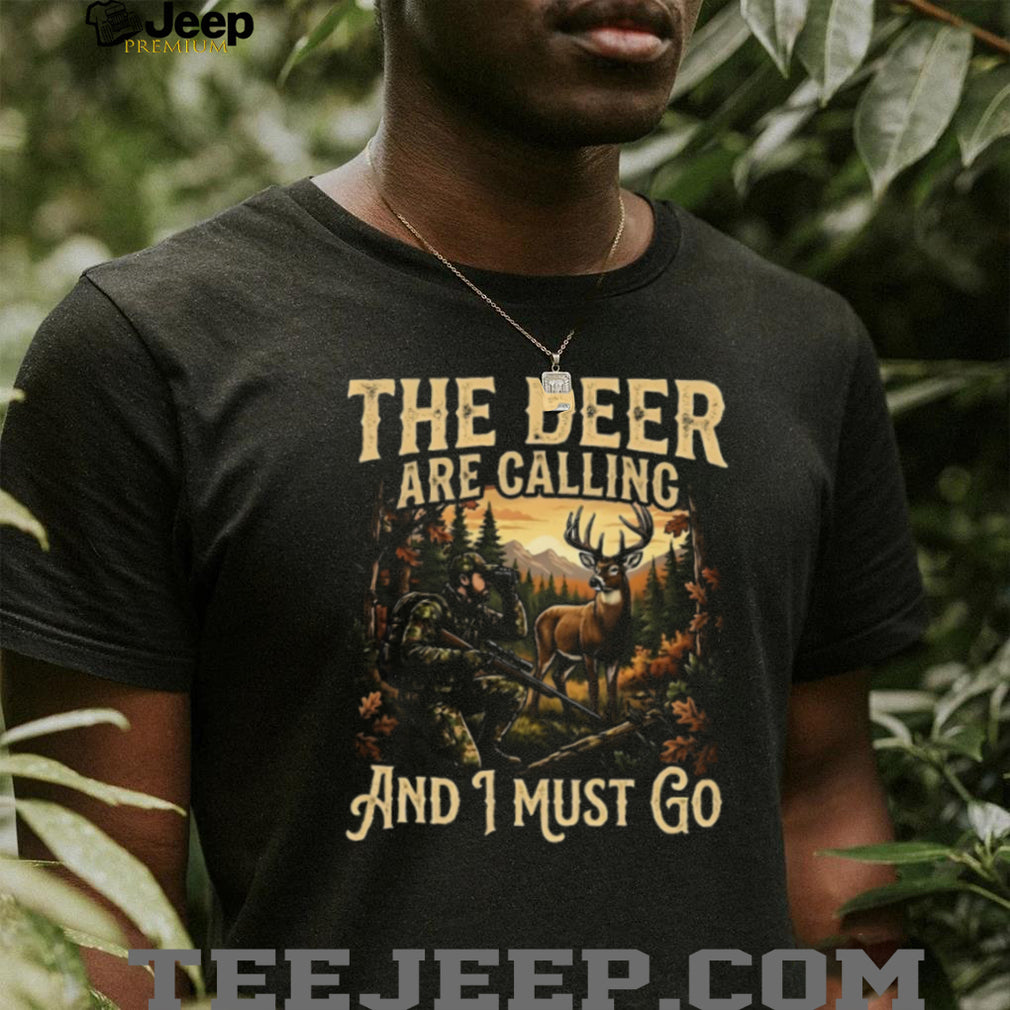 The Deer Are Calling And I Must Go Buck Hunter Graphic T Shirt
