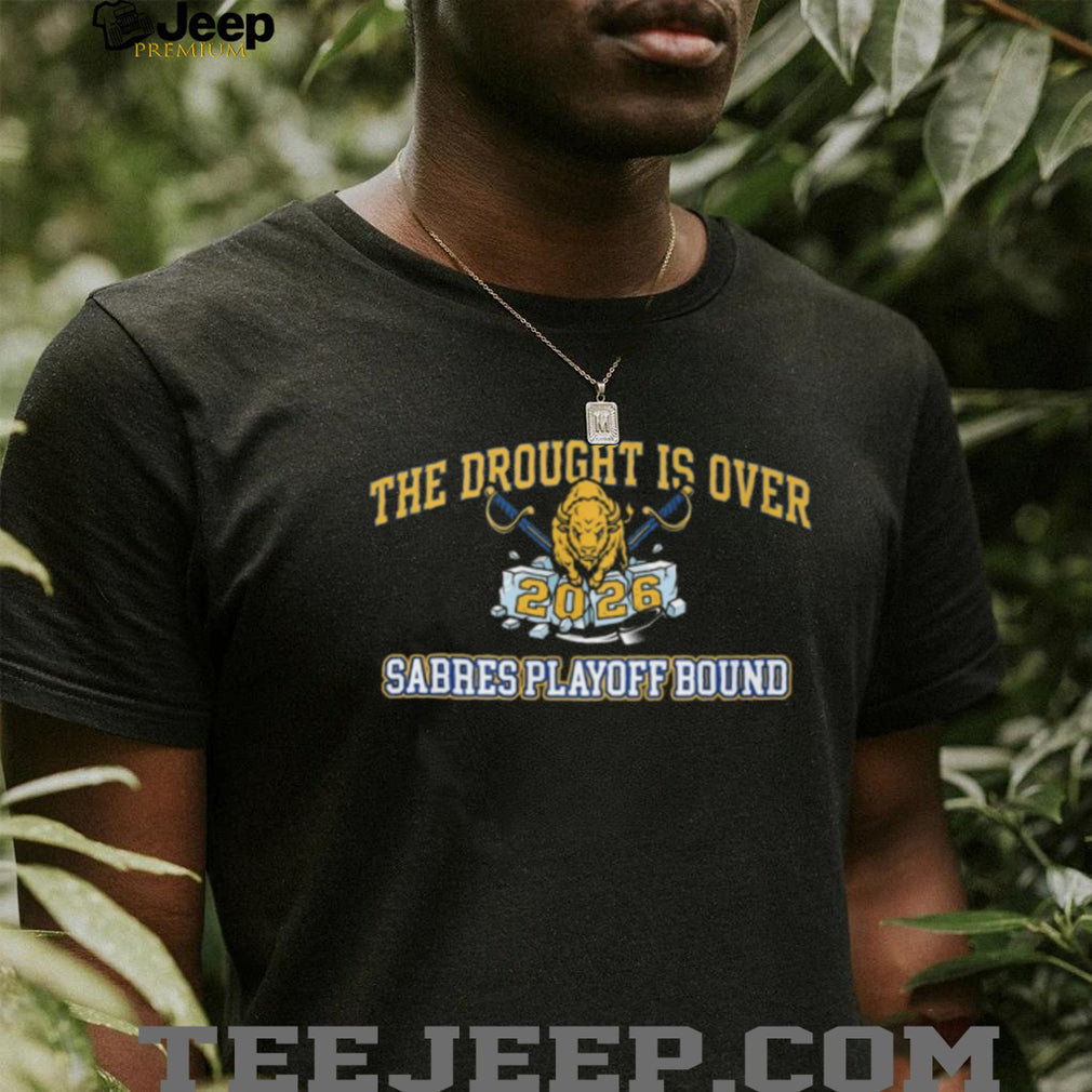 The Drought Is Over 2026 Buffalo Sabres Playoff Bound Hockey T Shirt