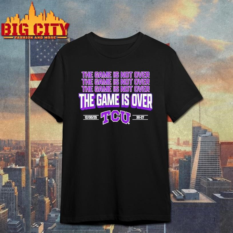 The Game is Over TCU Horned Frogs 30-27 USC Trojans 2025 Alamo Bowl Shirt