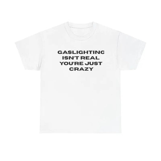 The Gaslight Shirt, Funny Meme Tee, Unisex Shirt Hoodie, Sweatshirt | WearSparks.com