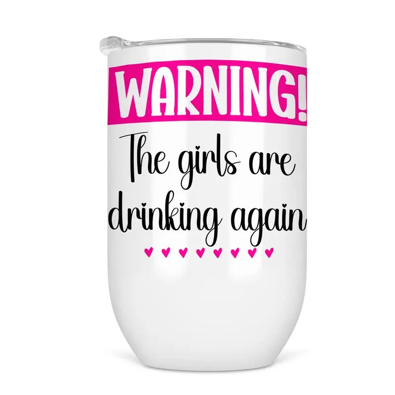 The Girls Are Drinking Again Wine Tumbler - Funny Wine Cup For Women