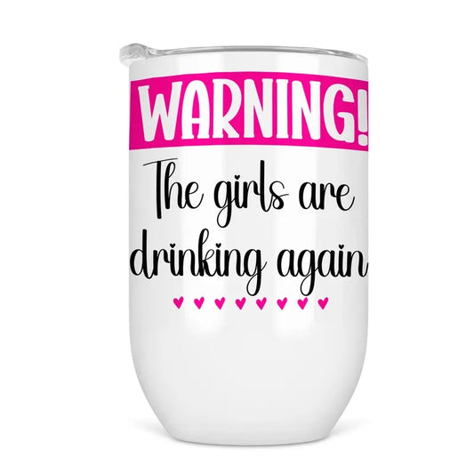 The Girls Are Drinking Again Wine Tumbler - Funny Wine Cup For Women