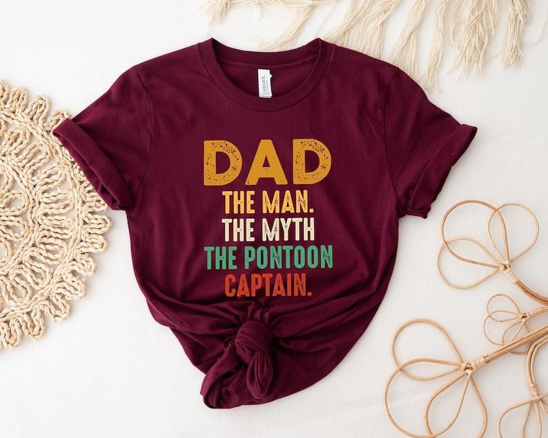 The Man Shirt, The Myth Shirt, The Pontoon Shirt, The Captain Shirt, Dad Shirt, Father Shirt, Daddy Shirt, Father's Day...