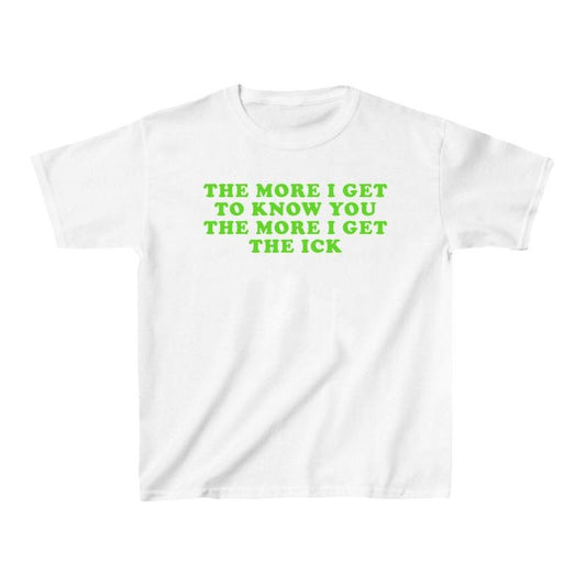 The More I Get The Ick SNUG FIT Baby tee Gift For Her Y2K Tee Y2K Baby tee crop top Gift for friend Baby Tee1