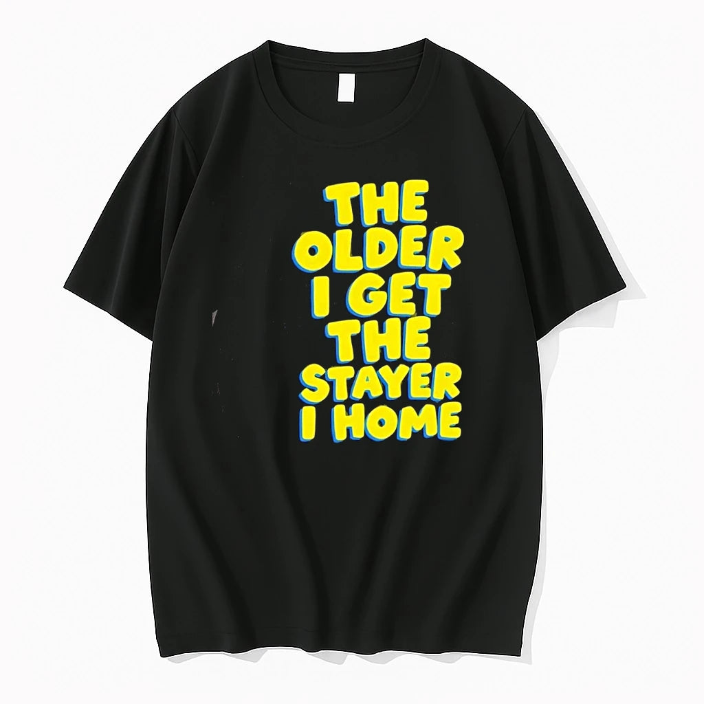 The Older I Get The Stayer I Home Introvert Tshirts Sweater