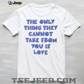 The Only Thing They Cannot Take From You Is Love T Shirt