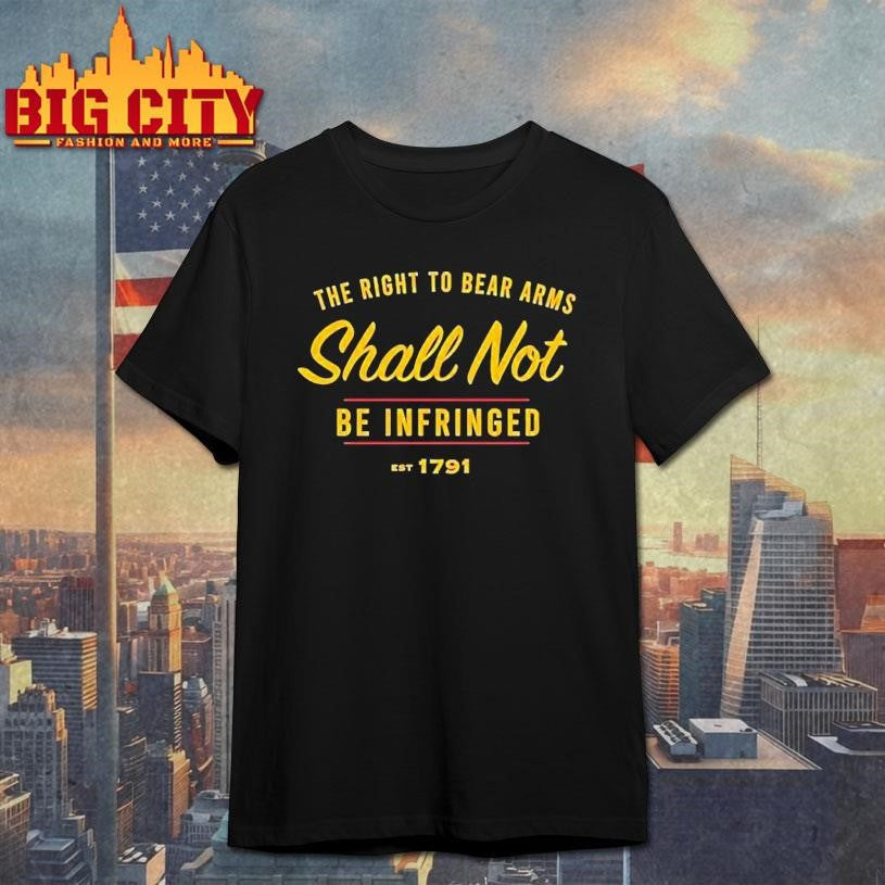 The Right To Be Bear Arms Shall Not Be Infringed Est 1791 Shirt