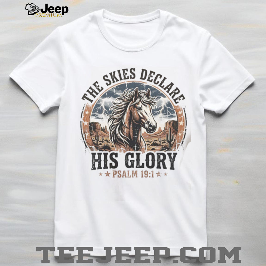 The Skies Declare His Glory Psalm 191 Western Horse Graphic T Shirt