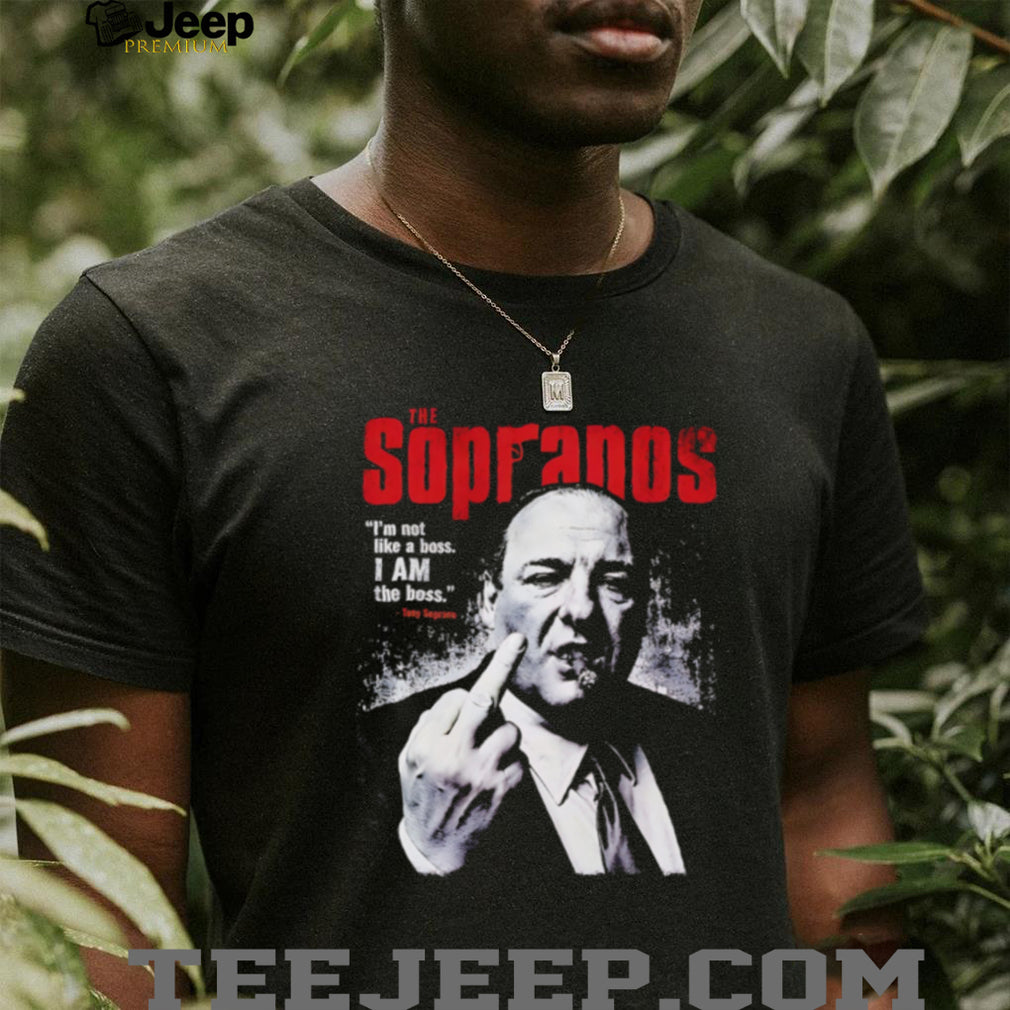 The Sopranos I’m not like a boss I am the boss quote shirt