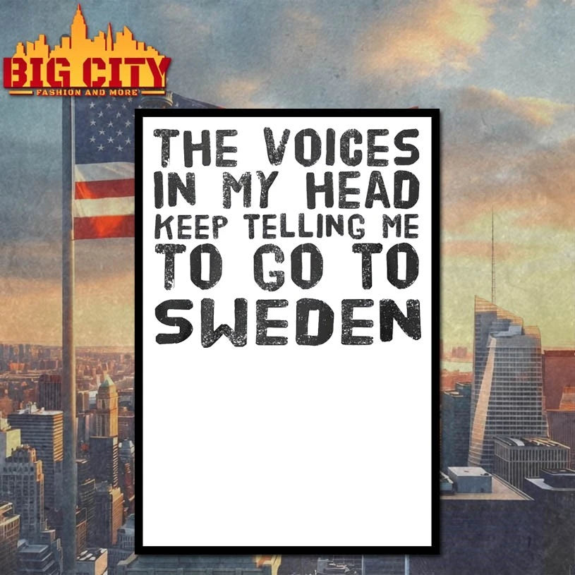 The Voices in my head keep telling me to go to Sweden shirt