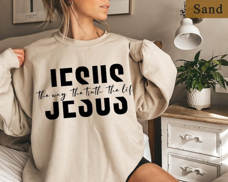 The Way The Truth The Life, Jesus Shirt. Christian Crewneck Sweatshirt, Religious Gifts, Jesus Is King, Christian Shirts, Jesus Sweatshirt