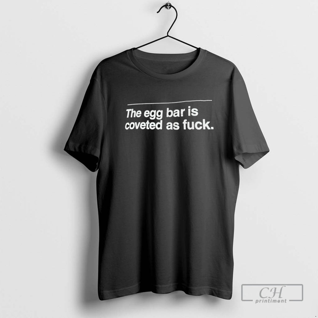The Egg Bar Is Coveted As Fuck T Shirt Sweater