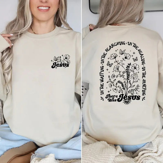 There Was Jesus Hoodie,Wild Flowers  T-shirt, sweater and Hoodie Sweatshirt | WearSparks.com