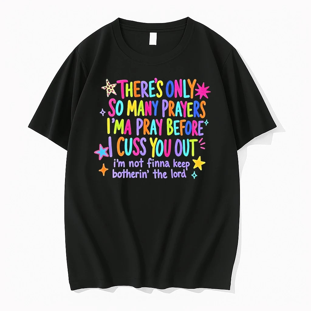 Theres Only So Many Prayers Ima Pray Before I Cuss You Out Tshirts Sweater
